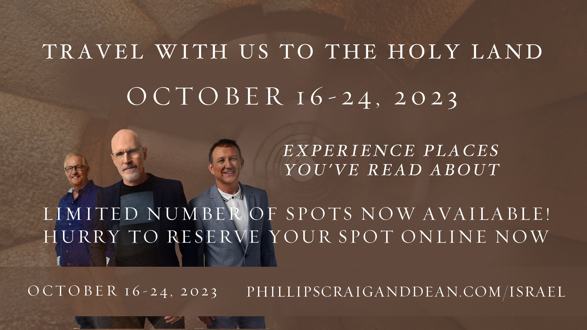LIMITED NUMBER OF SPOTS ARE NOW AVAILABLE! Join Phillips, Craig & Dean